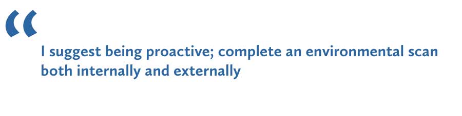 article quote: "I suggest being proactive; complete an environmental scan both internally and externally